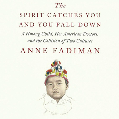 Staff Book Review: The Spirit Catches You and You Fall Down; A Hmong Child and Her American Doctors, and the Collision of Two Cultures