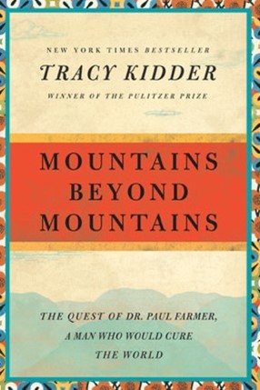 Staff Book Review: Mountains Beyond Mountains; The Quest of Dr. Paul Farmer, A Man Who Would Cure the World